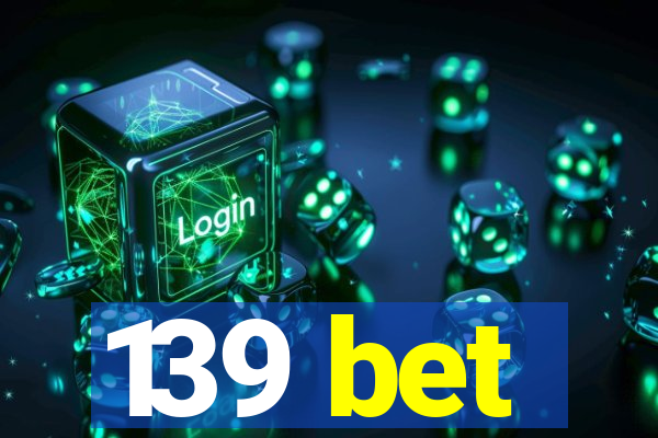 139 bet